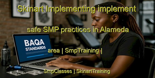 Skinart Implementing implement safe SMP practices in Alameda area | SmpTraining | SmpClasses | SkinartTraining-Canada